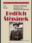 BEDŘICH ŠTĚPÁNEK nepohodlný muž československé diplomacie - náhled