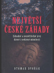 NEJVĚTŠÍ ČESKÉ ZÁHADY záhadné a neuvěřitelné jevy dávné i nedávné minulosti - náhled