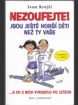 Nezoufejte! Jsou ještě horší děti než ty vaše, aneb, Balzám na duši zdecimovaných rodičů - --a co z nich vyrostlo po letech - náhled