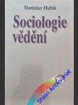 SOCIOLOGIE VĚDĚNÍ - Základní koncepce a paradigmata - HUBÍK Stanislav - náhled