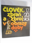 Člověk, zbraň a zbroj v obraze doby. Díl 2, 17.-20. století - náhled