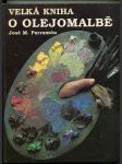 Velká kniha o olejomalbě - historie, malířský ateliér, materiály a postupy, náměty, teorie a praxe olejomalby - náhled