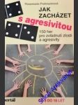 Jak zacházet s agresivitou - 150 her pro zvládnutí zlosti a agresivity - portmannová rosemarie - náhled