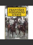 František Ferdinand d'Este - Následník trůnu [Habsburg, Habsburkové, Rakousko] - náhled