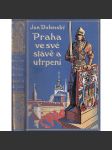 Praha ve své slávě a utrpení  (historický a kulturní průvodce starou Prahou) krásná tlačená vazba - náhled