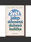 Svět jako skleněná duhová kulička (Konfrontace, exil, podpis Vladimír Škutina) - náhled