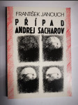 Případ Andrej Sacharov - korespondence, kontakty a setkání s akademikem Sacharovem - náhled