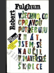 Všechno, co opravdu potřebuji znát, jsem se naučil v mateřské školce - neobyčejné přemýšlení o obyčejných věcech - PODPIS A VROČENÍ AUTORA ! - náhled