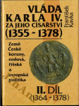 Vláda Karla IV. za jeho císařství (1355-1378) - (země české Koruny, rodová, říšská a evropská politika). II. díl (1364-1378) - náhled