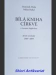 Bílá kniha církve s černou kapitolou - 20 let svobody 1989-2009 - duka dominik / badal milan - náhled