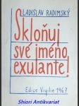 Skloňuj své jméno, exulante - pokus o pochopení bídy a slávy exilu - den petr ( vl. jménem radimský ) - náhled