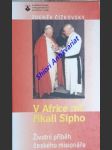 V africe mi říkají sípho - životní příběh českého misionáře - čížkovský zdeněk - náhled