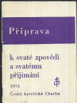 Příprava k svaté zpovědi a svatému přijímání - uspořádáno podle Kancionálu, společného zpěvníku českých a moravských diecézí - náhled