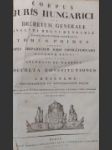 Corpus juris hungarici, seu decretum generale inclyti regni Hungariae, partiumque eidem annexarum.  - náhled