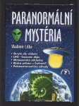 Paranormální mystéria - UFO - fenomén dějin, blízká setkání v Čechách?, mimozemské základny na Zemi?, skryté síly vědomí, paleoastronautické záhady Čech a Moravy - náhled