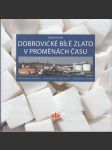 Dobrovické bílé zlato v proměnách času - náhled