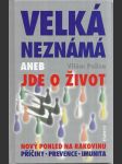 Velká neznámá, aneb, Jde o život - nový pohled na rakovinu - příčiny, prevence, imunita - náhled