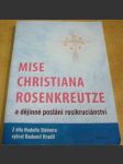 Mise Christiana Rosenkreutze a dějinné poslání rosikruciánství - náhled