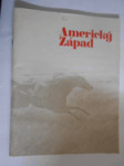 Americký Západ - výstava, kterou uspořádalo Amon Carter Museum of Western Art, jež má sídlo ve městě Fort Worth ve statě Texas - Praha, září-říjen 1974 - náhled