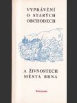 Vyprávění o starých obchodech a živnostech města Brna - náhled