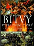 Bitvy, které změnily svět - klíčové bitvy, které rozhodly o osudu národů - náhled