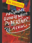 Průvodce usoužených puberťáků láskou - podle patnáctky Letty Chubbové, Ros Asquithová / přeložila Viola Lyčková - náhled