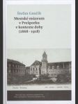 Mestské múzeum v prešporku v kontexte doby (1868-1918 - náhled