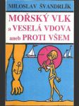 Mořský vlk a veselá vdova aneb Proti všem - náhled