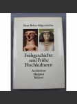 Frühgeschichte und Frühe Hochkulturen. Architektur, Skulptur, Malerei [pravěké, starověké umění; Neue Belser Stilgeschichte, sv. 1] HOL - náhled