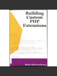 Building Custom PHP Extensions ["Vytváření vlastních rozšíření PHP"; programování, databáze, informatika] - náhled
