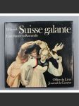 Suisse galante. L'art d'aimer en Romandie ["Elegantní Švýcarsko"; dějiny, historie lásky; galantnost] - náhled