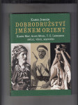 Dobrodružství jménem Orient (Karel May, Alois Musil, T. E. Lawrence - snílci, vědci, bojovníci) - náhled