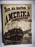 Tam za mořem je Amerika - dopisy a vzpomínky českých vystěhovalců do Ameriky v 19. století - náhled