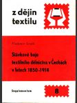Stávkové boje textilního dělnictva v Čechách v letech 1850-1914 (Z dějin textilu) - náhled