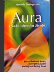 Aura v každodenním životě - jak myšlenkové formy a energetická pole utvářejí náš běžný život - náhled