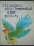 O kouzelném ptáku Zymyrykovi a jiné pohádky - náhled