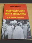 Neobyčejný život Nikity Sergejeviče: N. S. Chruščov a jeho doba - náhled