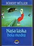 Naša láska bola modrá (s podpisom Róberta Mullera) - náhled