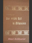 Der erste Ball in Milwaukee (aus den Erinnerungen eines "alten Bettlers") - Erzählung - RUPPIUS Otto - náhled