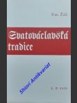 SVATOVÁCLAVSKÁ TRADICE - Několik úvah o životě sv. knížete Václava a jeho významu pro český národ - ŽÁK Emanuel - náhled