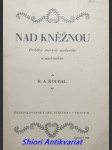 NAD KNĚŽNOU - Příběhy starých studentův a soukeníkův - ROUBAL Rudolf A. ( Pseudonymy: R. A. Roubal, R. A. Studánka, R. A. Studnička, Antonín Vik ) - náhled