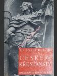 ČESKÉ KŘESŤANSTVÍ - Církev Kristova a jiné náboženské společnosti v naší vlasti - KUBALÍK Josef - náhled