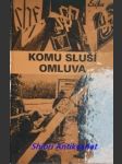 KOMU SLUŠÍ OMLUVA - Češi a sudetští Němci - Kolektiv autorů - náhled