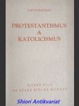 Protestantismus a katolicismus a jejich poměr k evropské civilisaci - svazek i. - balmes jakob - náhled