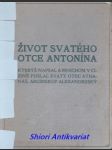 Život svatého otce antonína, kterýž napsal a mnichům v cizině poslal svatý otec athanáš, arcibiskup alexandrijský - athanasios svatý - náhled