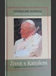 ŽIVOT S KAROLEM - Vzpomínky osobního sekretáře Jana Pavla II. - DZIWISZ Stanislaw - náhled