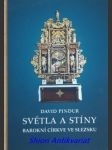 Světla a stíny barokní církve ve slezsku - frýdecké arcikněžství v letech 1654-1770 struktury, procesy, lidé - pindur david - náhled