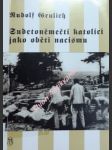 Sudetoněmečtí katolíci jako oběti nacionálního socialismu - grulich rudolf - náhled