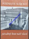 Poznejte sušicko půvabný kout naší vlasti ! - kunský josef / procházka františek / korecký vladimír / kramařík jaroslav / holý vladimír - náhled