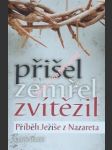 Přišel, zemřel, zvítězil - příběh ježíše z nazareta - daniel radek - náhled